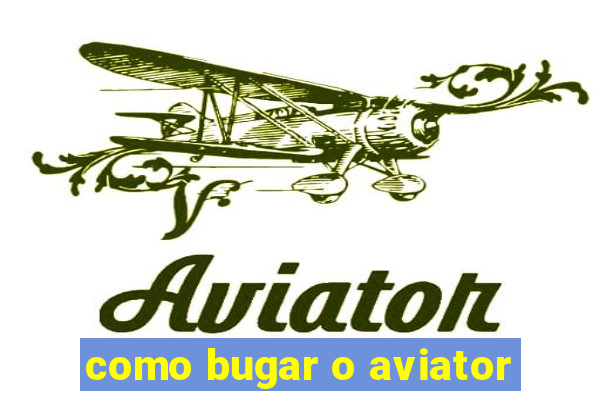 como bugar o aviator